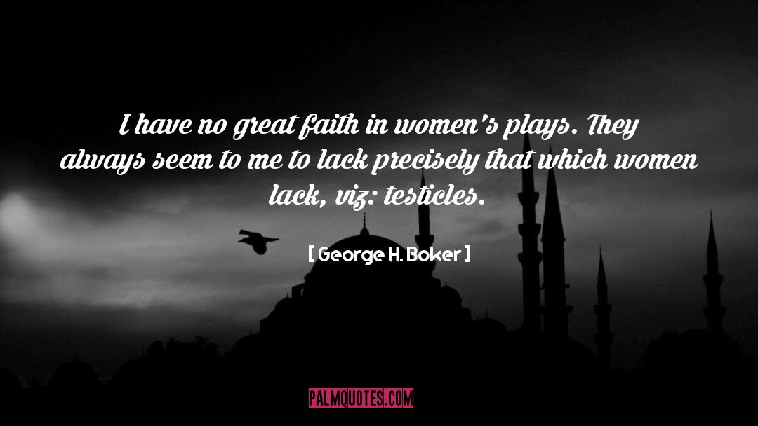 George H. Boker Quotes: I have no great faith
