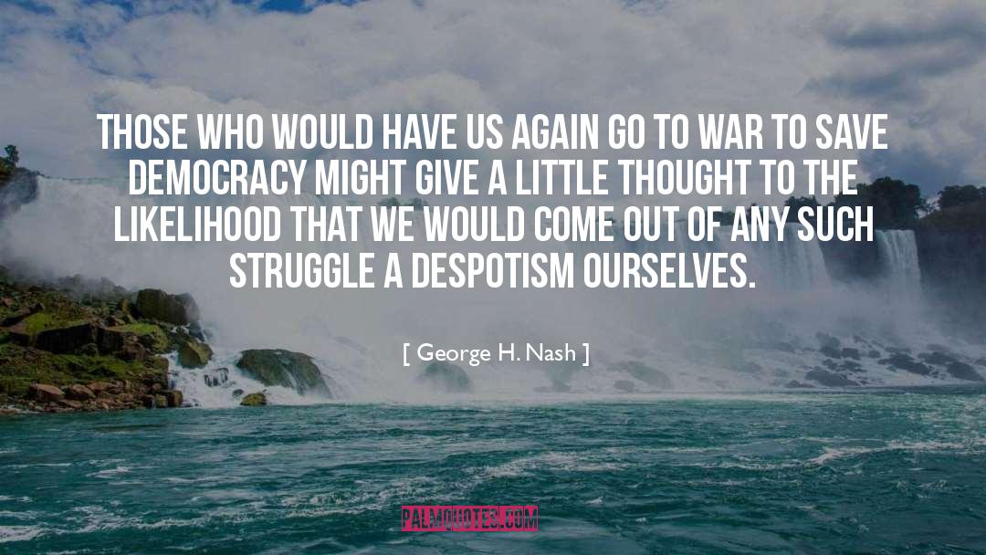 George H. Nash Quotes: Those who would have us