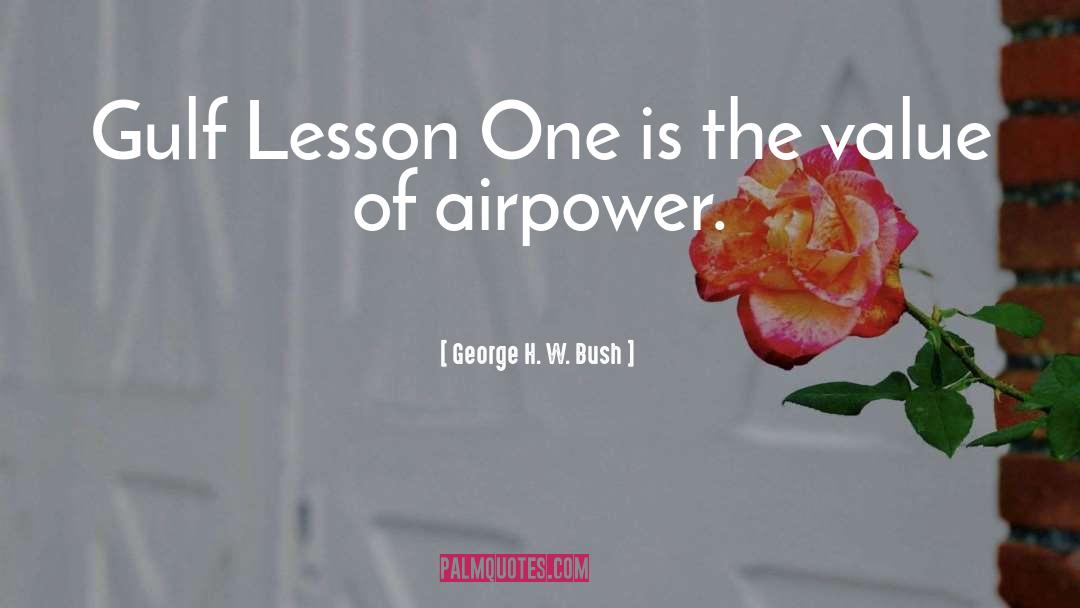 George H. W. Bush Quotes: Gulf Lesson One is the