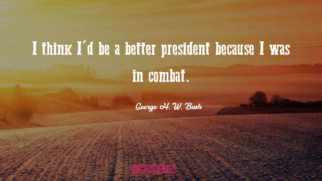 George H. W. Bush Quotes: I think I'd be a