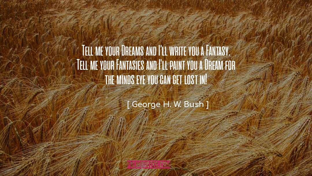 George H. W. Bush Quotes: Tell me your Dreams and