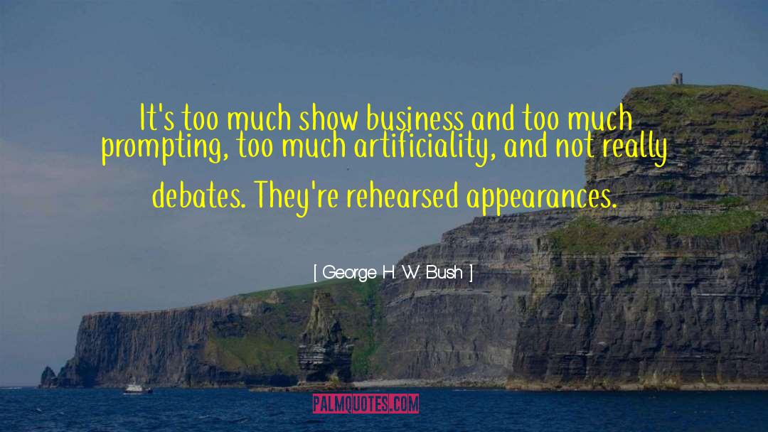 George H. W. Bush Quotes: It's too much show business