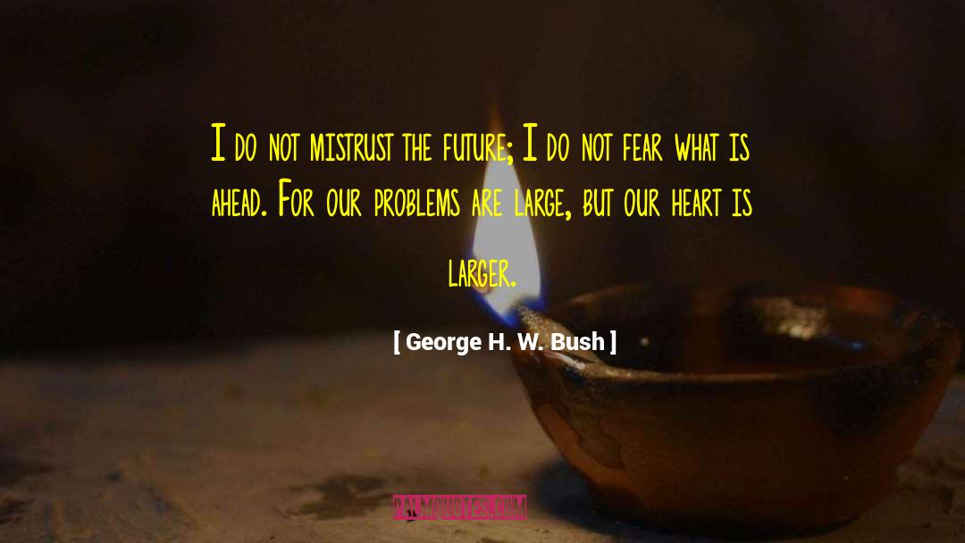 George H. W. Bush Quotes: I do not mistrust the