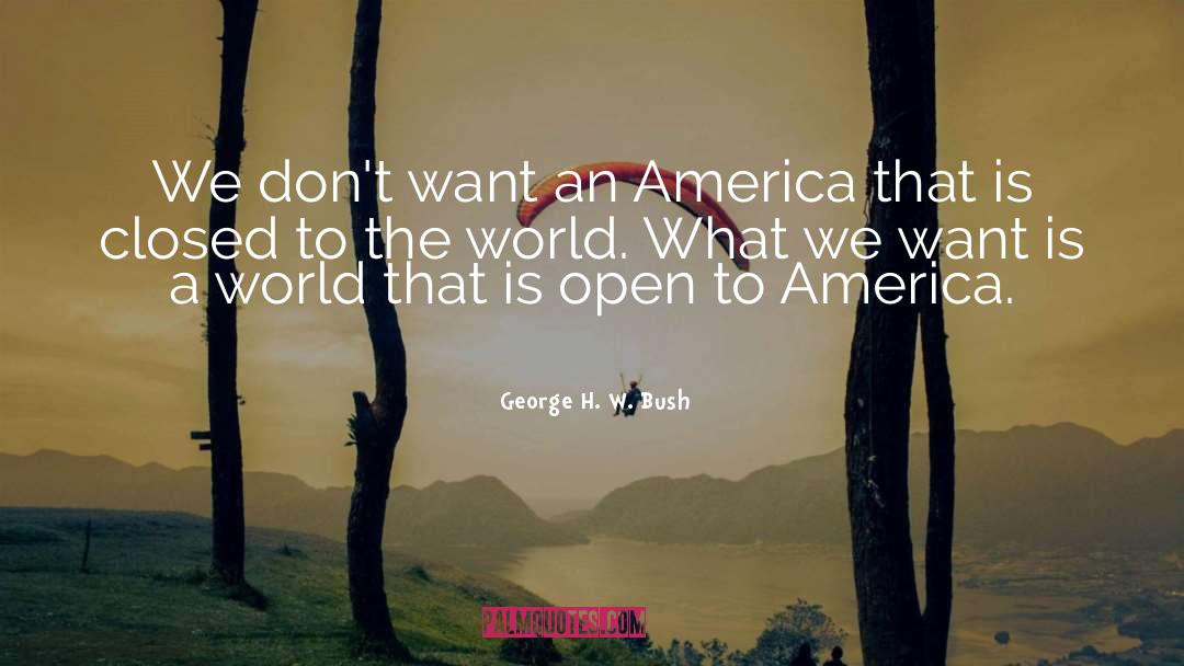 George H. W. Bush Quotes: We don't want an America