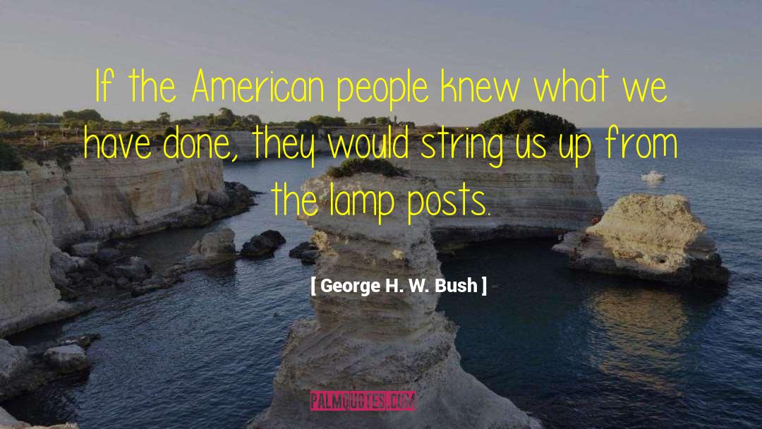 George H. W. Bush Quotes: If the American people knew