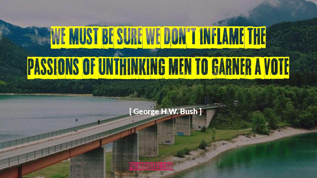 George H. W. Bush Quotes: We must be sure we