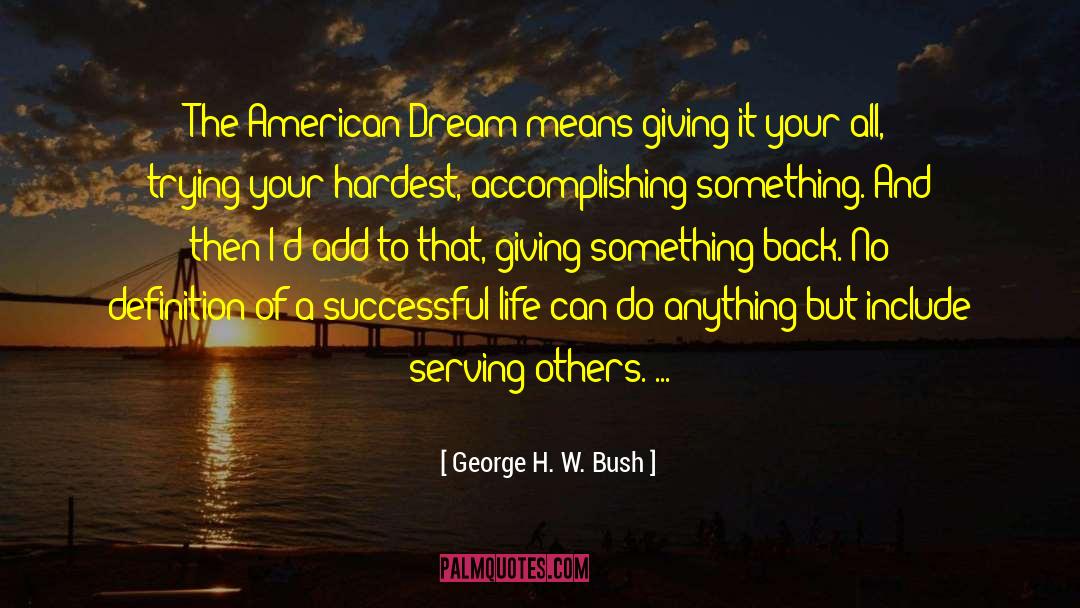 George H. W. Bush Quotes: The American Dream means giving