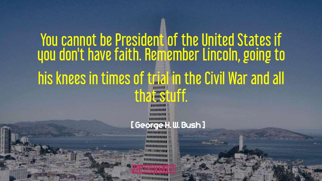 George H. W. Bush Quotes: You cannot be President of