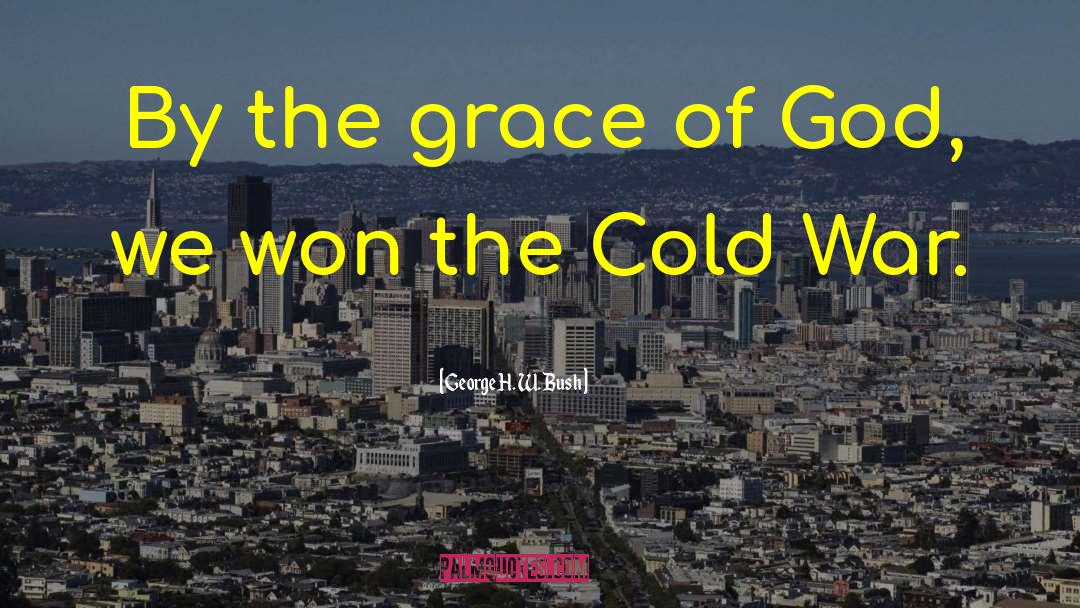 George H. W. Bush Quotes: By the grace of God,