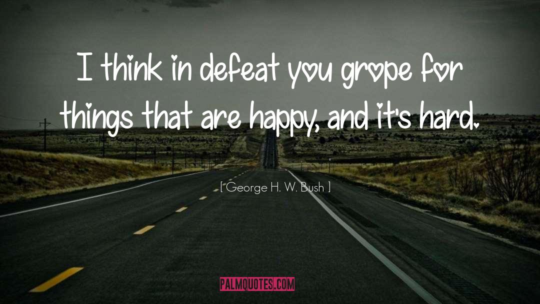 George H. W. Bush Quotes: I think in defeat you