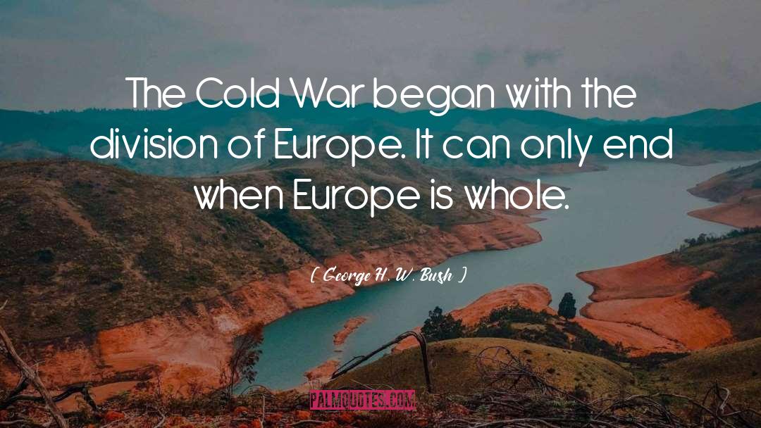 George H. W. Bush Quotes: The Cold War began with