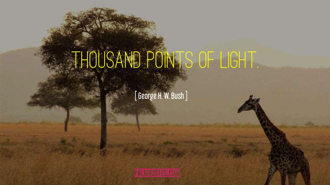 George H. W. Bush Quotes: Thousand points of light.