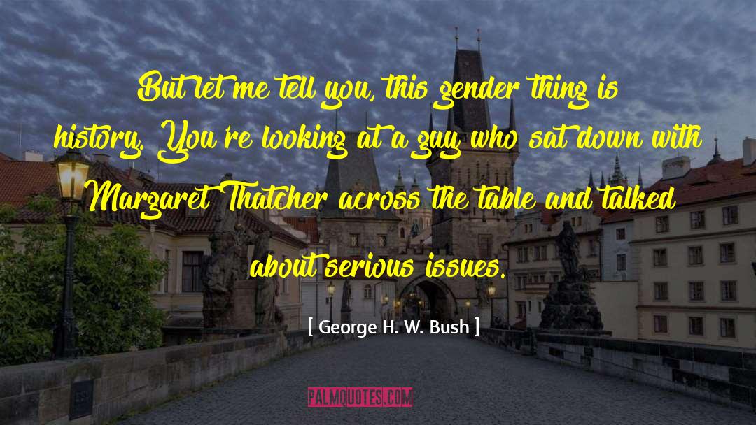 George H. W. Bush Quotes: But let me tell you,
