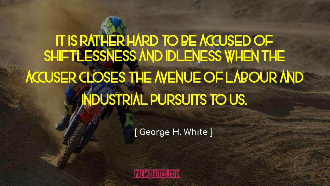 George H. White Quotes: It is rather hard to