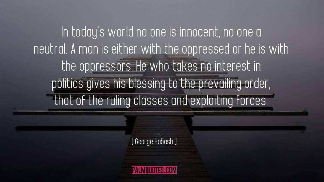 George Habash Quotes: In today's world no one