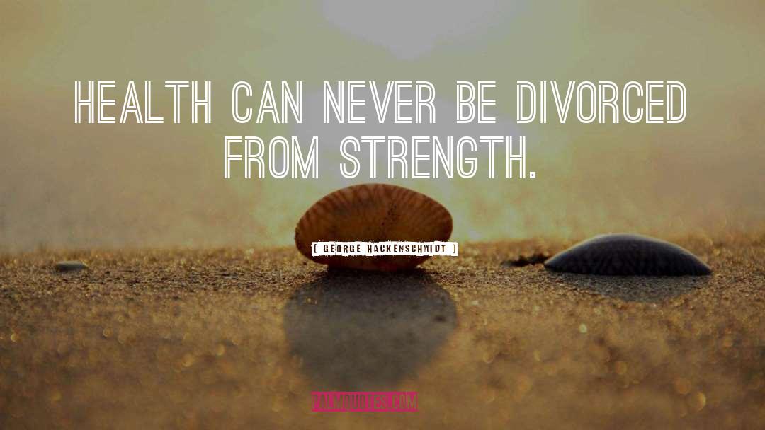 George Hackenschmidt Quotes: Health can never be divorced