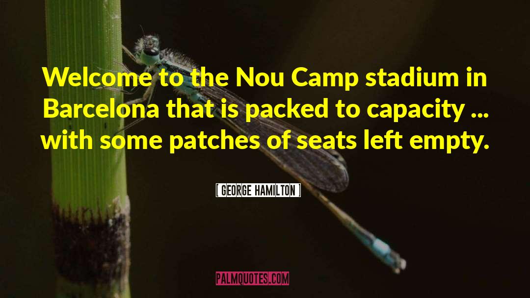 George Hamilton Quotes: Welcome to the Nou Camp