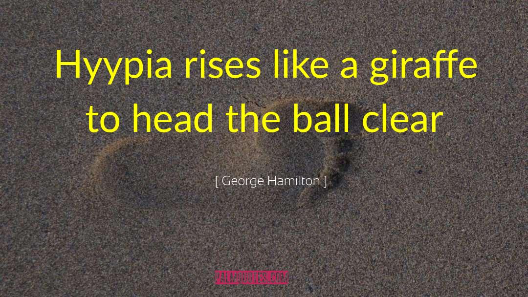 George Hamilton Quotes: Hyypia rises like a giraffe