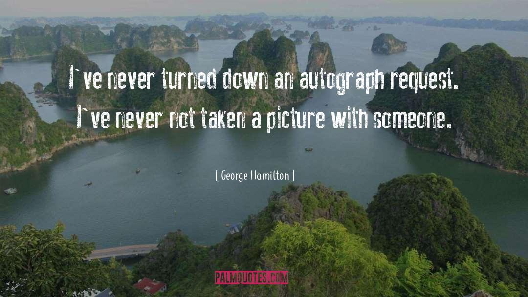 George Hamilton Quotes: I've never turned down an