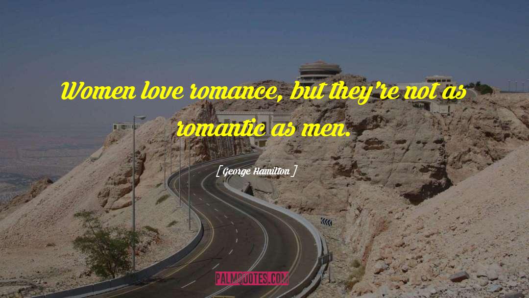 George Hamilton Quotes: Women love romance, but they're