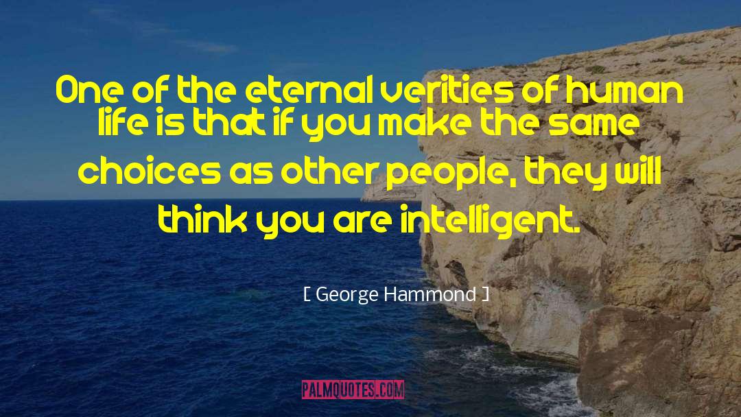 George Hammond Quotes: One of the eternal verities