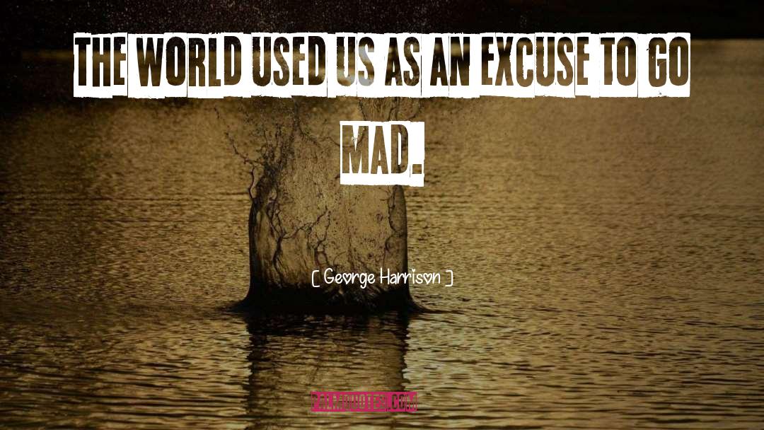 George Harrison Quotes: The world used us as