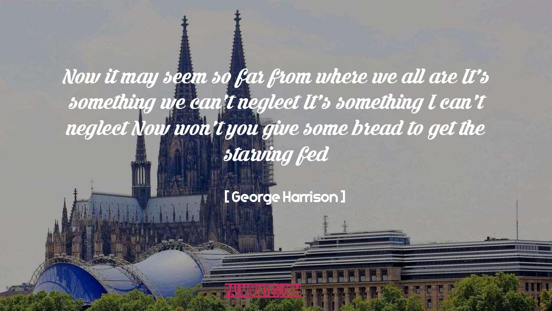 George Harrison Quotes: Now it may seem so