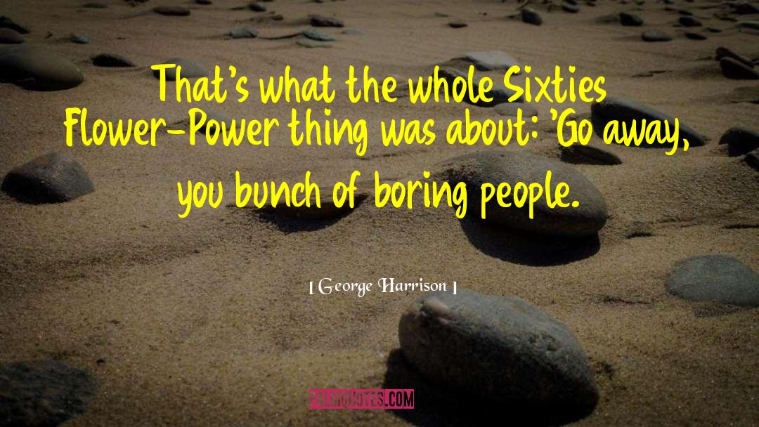 George Harrison Quotes: That's what the whole Sixties