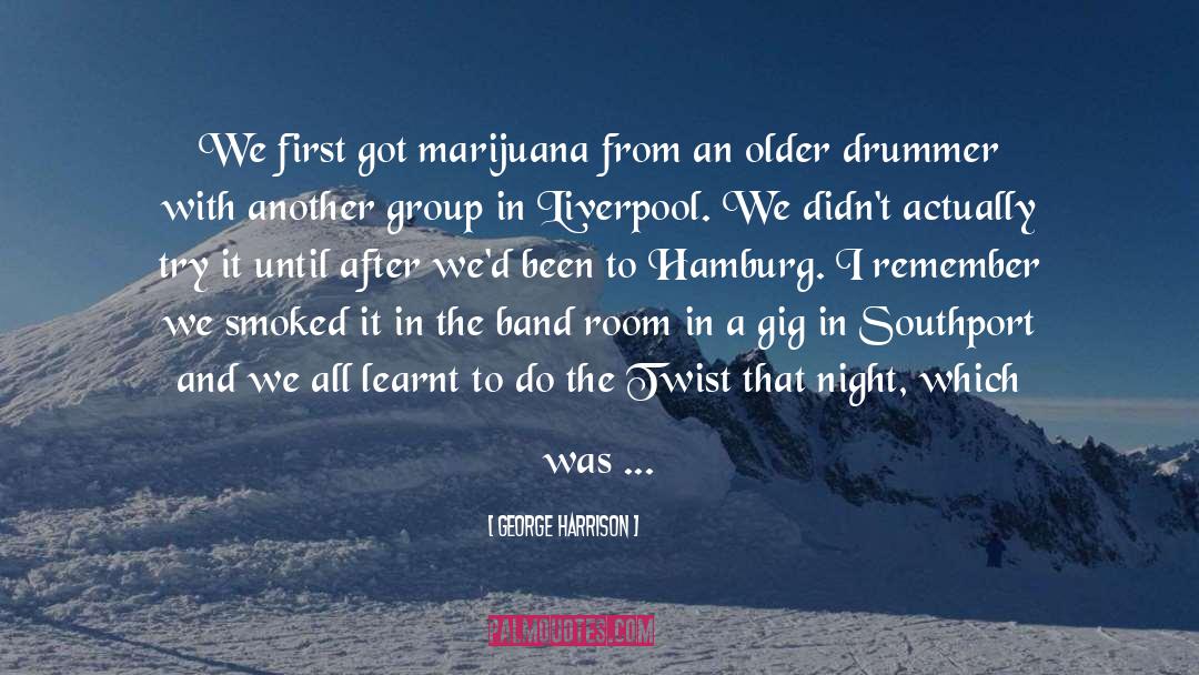 George Harrison Quotes: We first got marijuana from