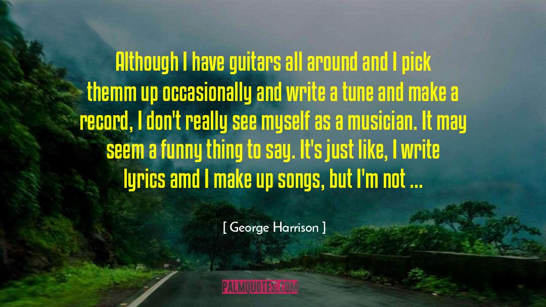 George Harrison Quotes: Although I have guitars all