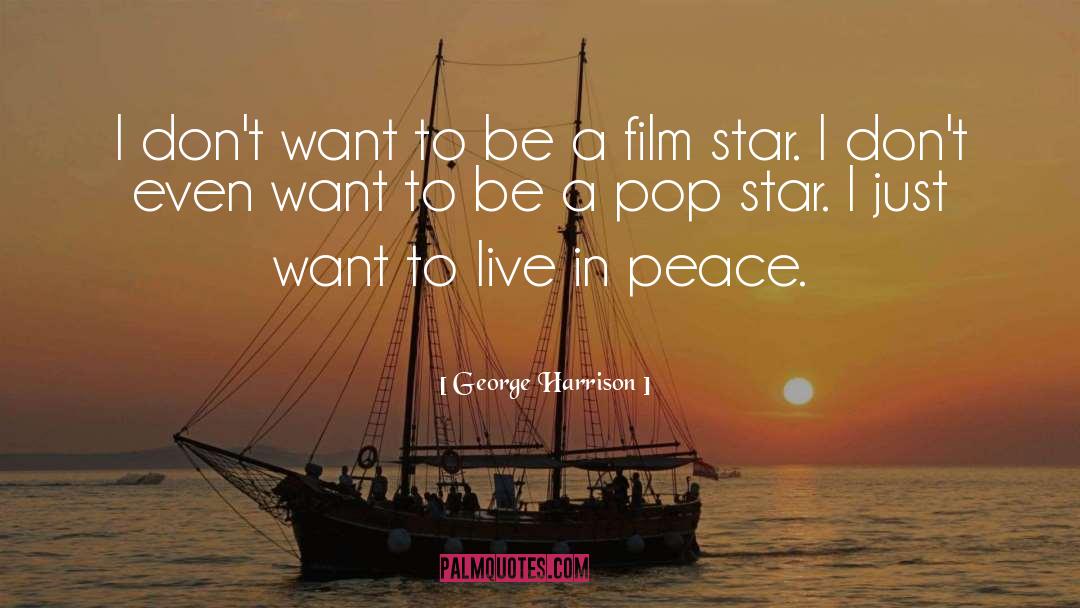 George Harrison Quotes: I don't want to be