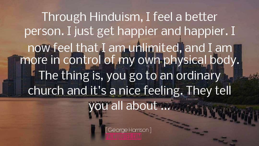 George Harrison Quotes: Through Hinduism, I feel a