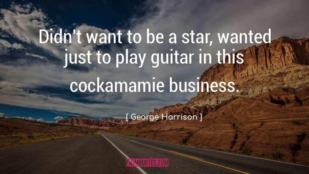 George Harrison Quotes: Didn't want to be a