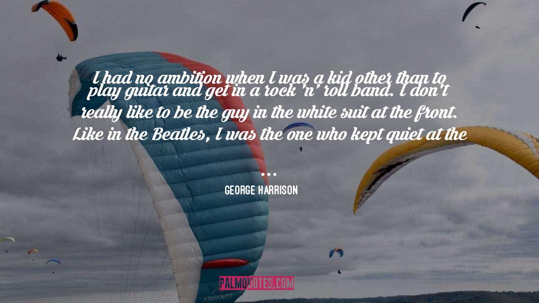 George Harrison Quotes: I had no ambition when