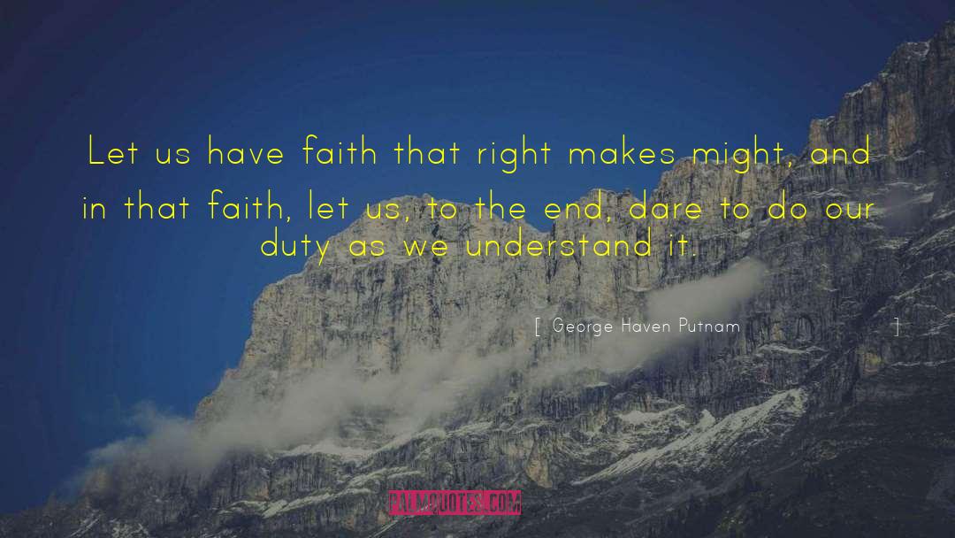 George Haven Putnam Quotes: Let us have faith that