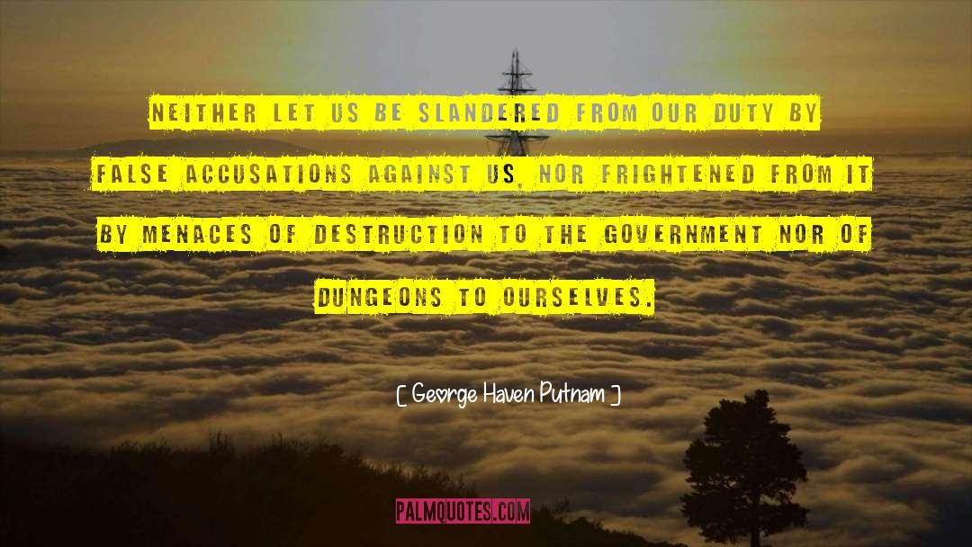 George Haven Putnam Quotes: Neither let us be slandered