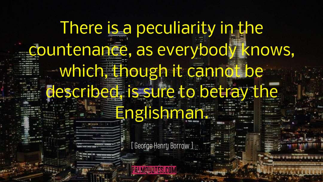 George Henry Borrow Quotes: There is a peculiarity in