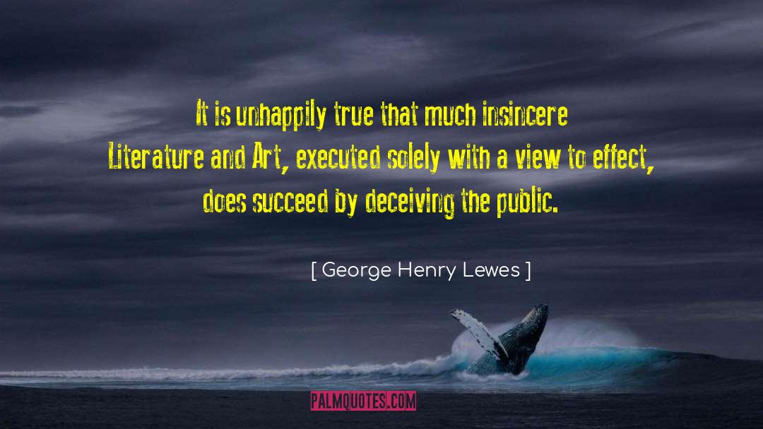 George Henry Lewes Quotes: It is unhappily true that