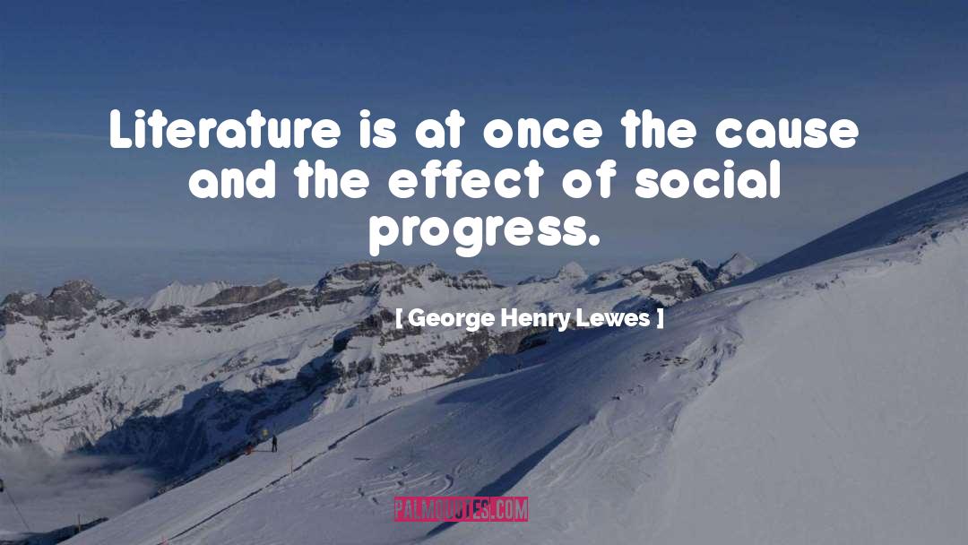 George Henry Lewes Quotes: Literature is at once the