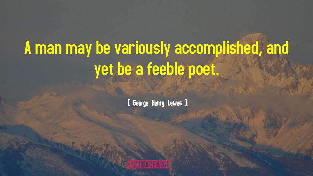 George Henry Lewes Quotes: A man may be variously