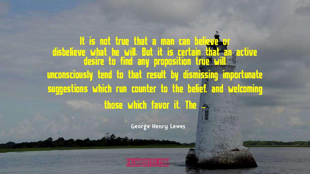 George Henry Lewes Quotes: It is not true that