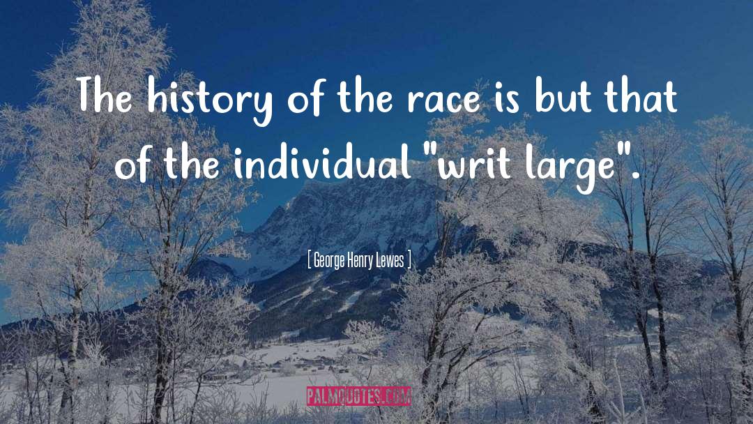 George Henry Lewes Quotes: The history of the race