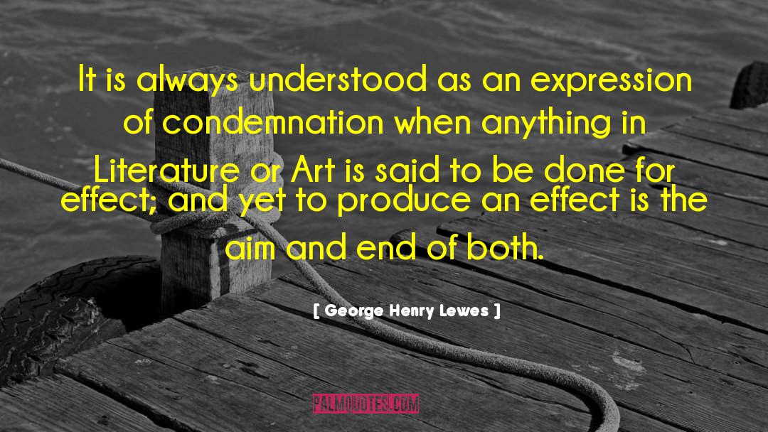 George Henry Lewes Quotes: It is always understood as