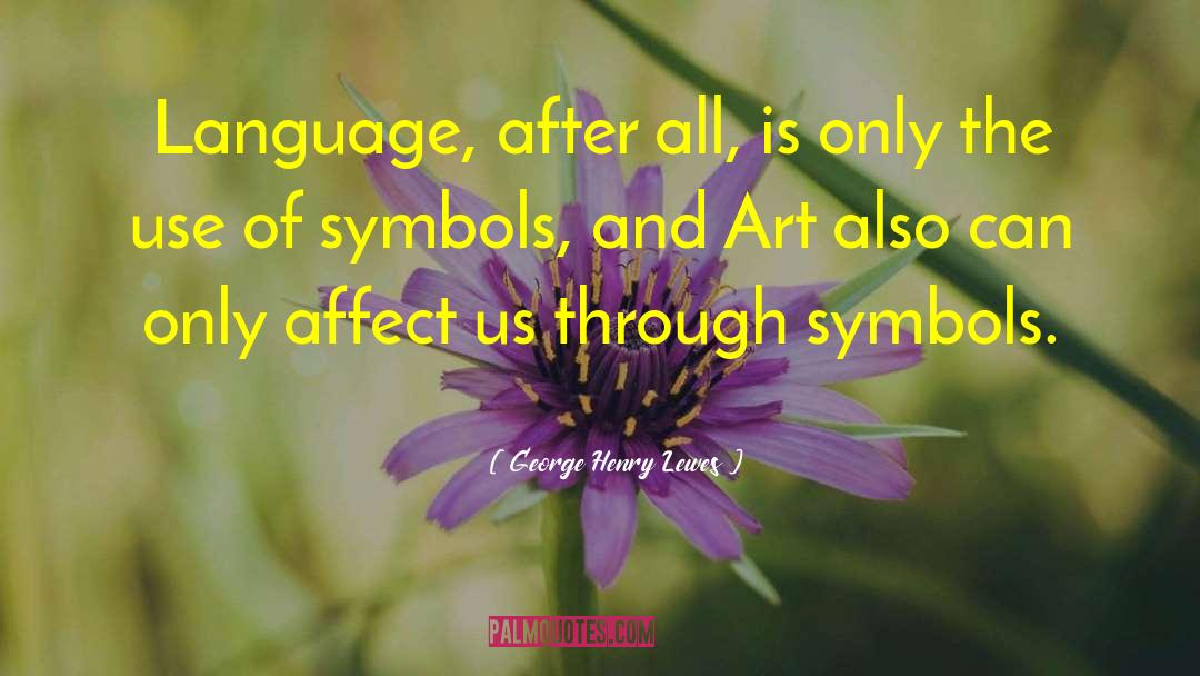George Henry Lewes Quotes: Language, after all, is only