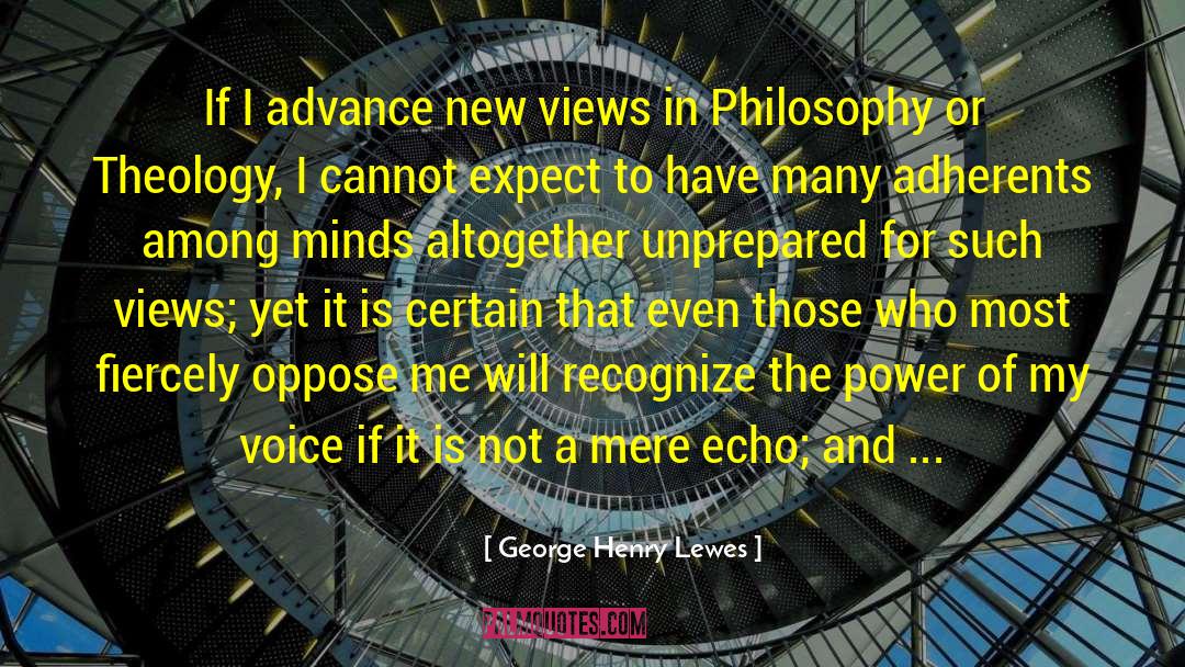 George Henry Lewes Quotes: If I advance new views