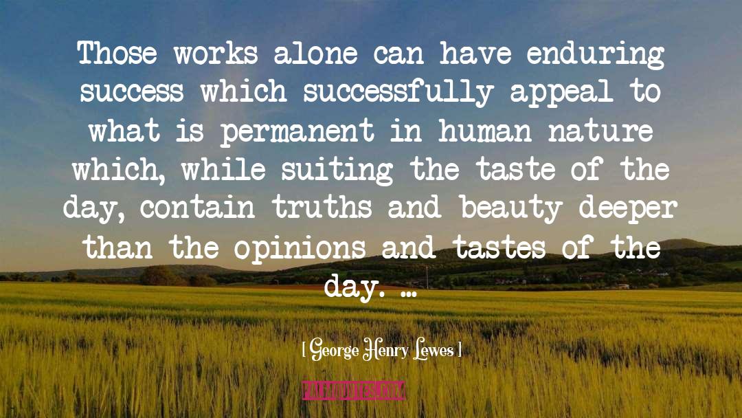 George Henry Lewes Quotes: Those works alone can have