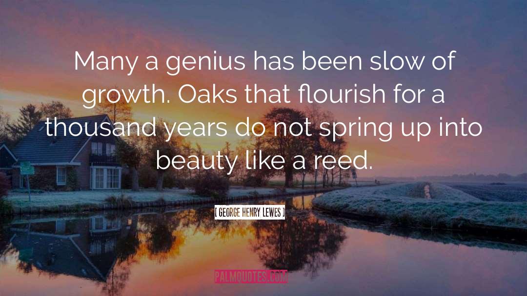 George Henry Lewes Quotes: Many a genius has been