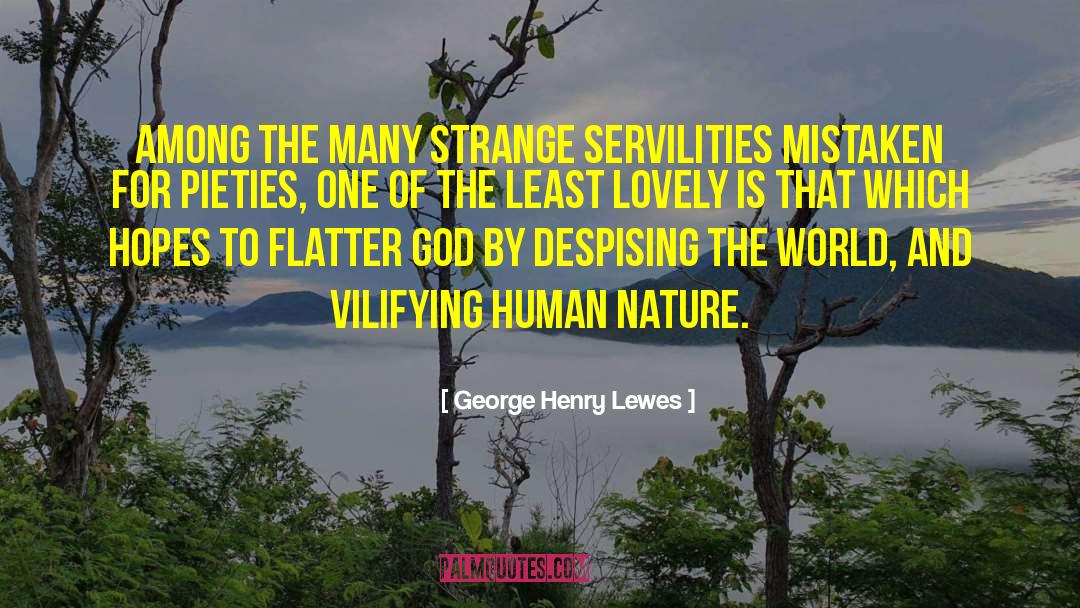 George Henry Lewes Quotes: Among the many strange servilities