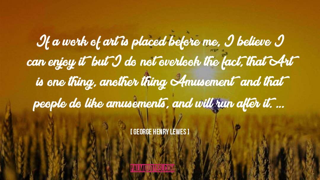 George Henry Lewes Quotes: If a work of art