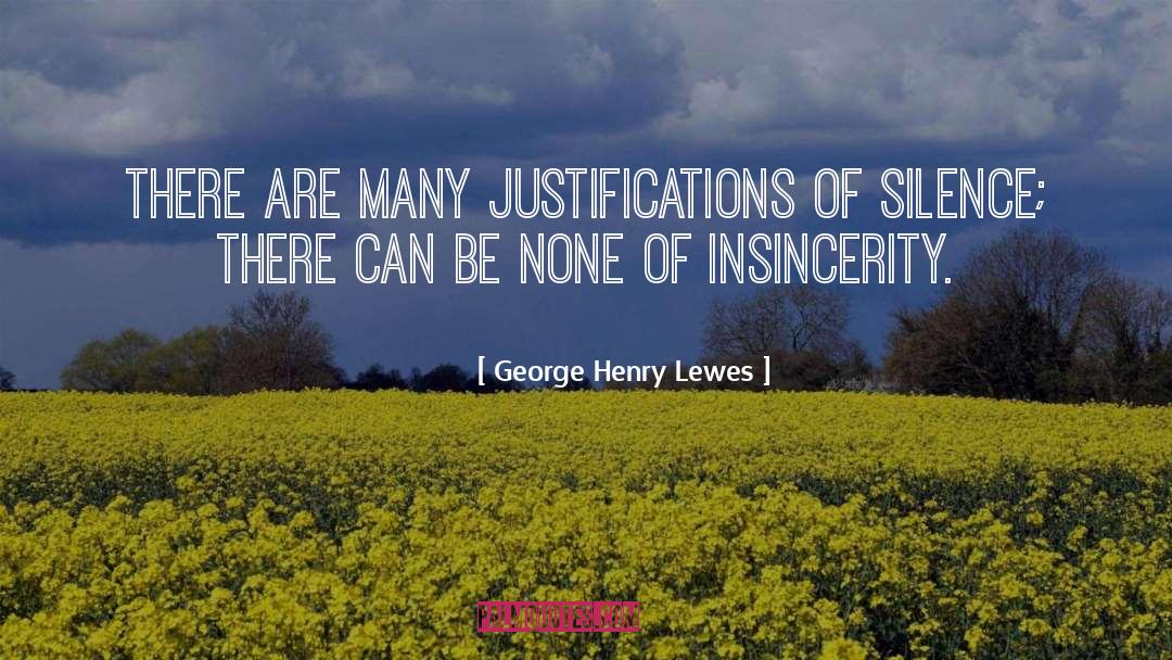 George Henry Lewes Quotes: There are many justifications of